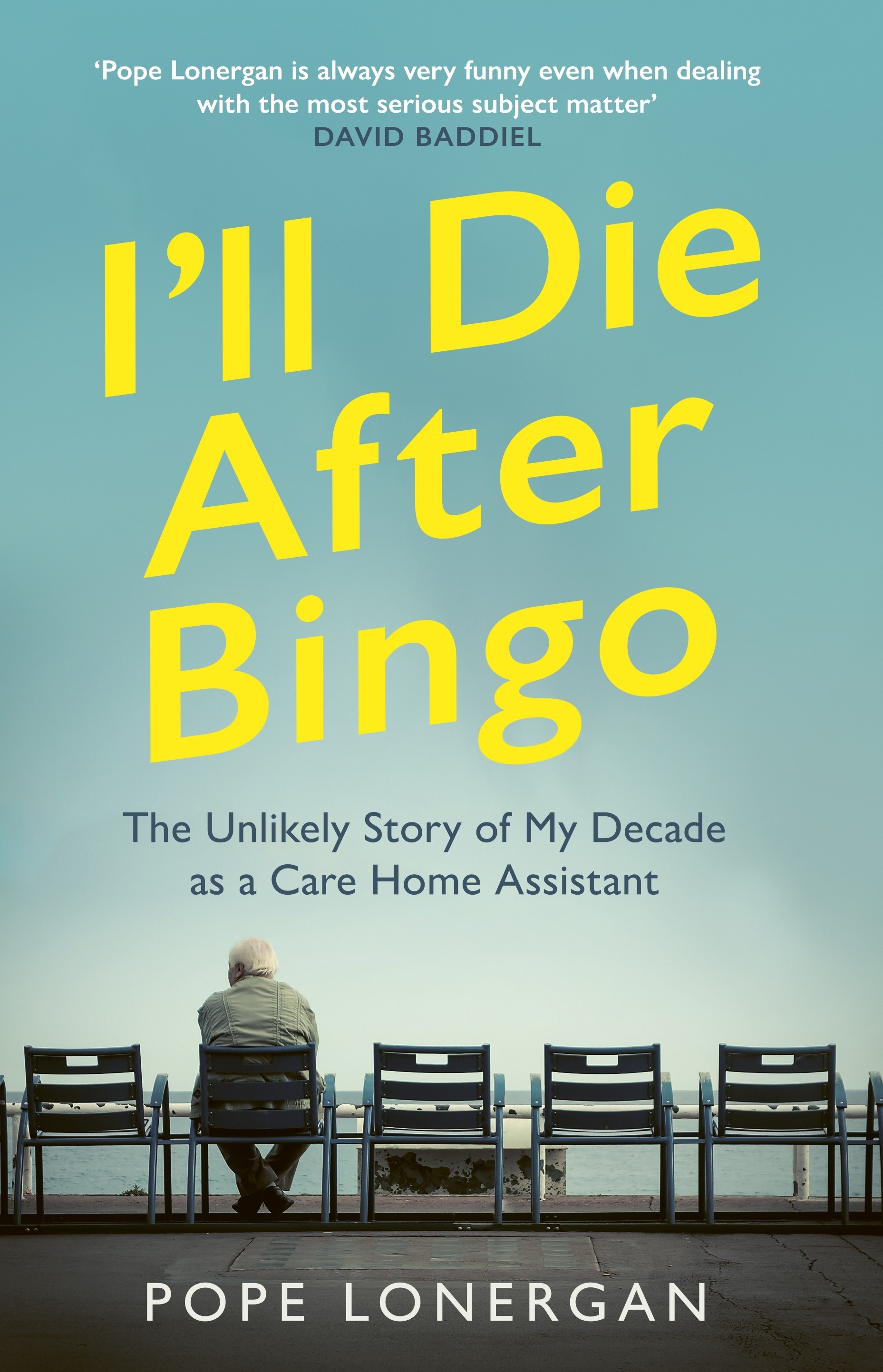

I'll Die After Bingo The Unlikely Story of My Decade as a Care Home Assistant
