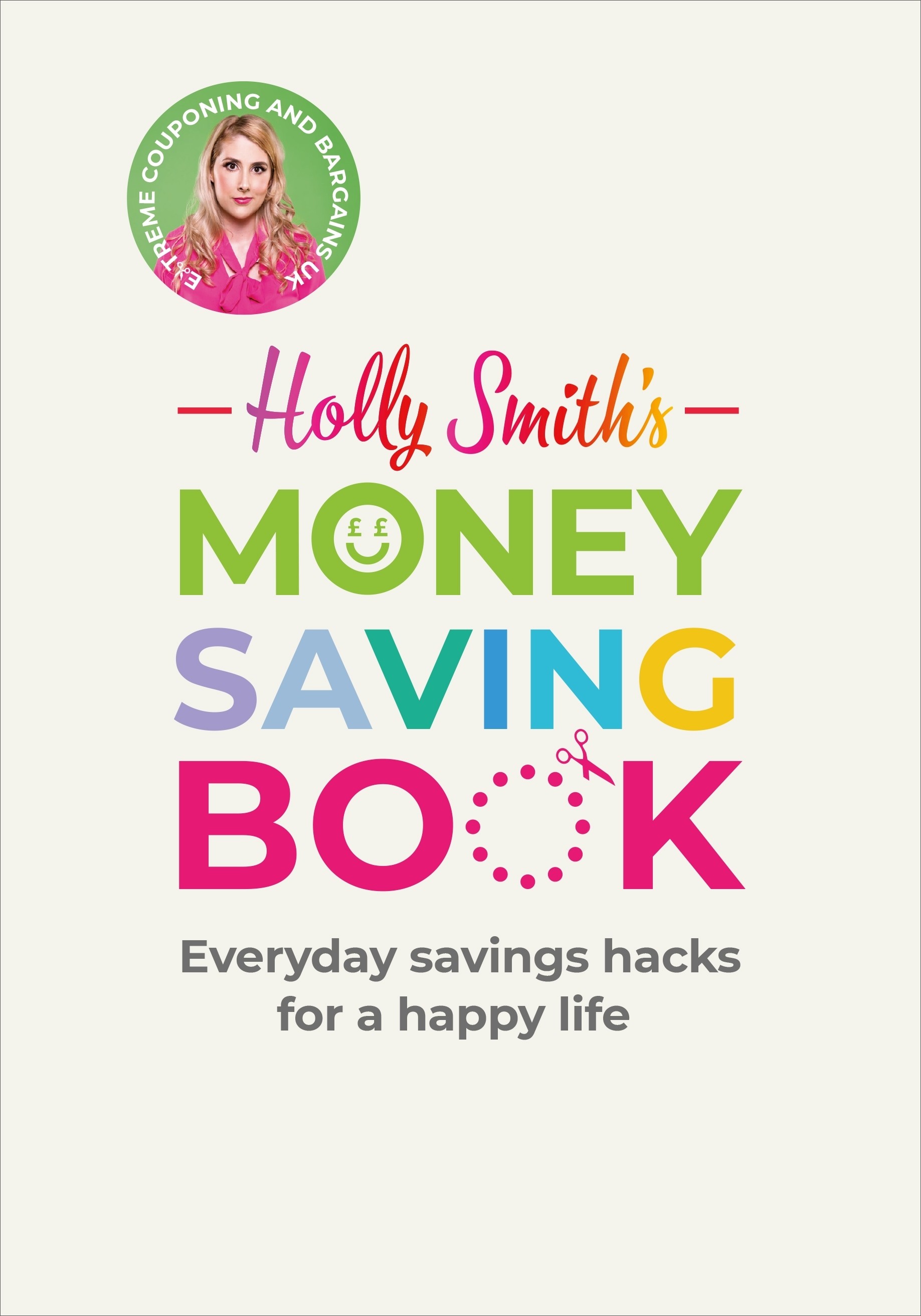 

Holly Smith's Money Saving Book Simple savings hacks for a happy life