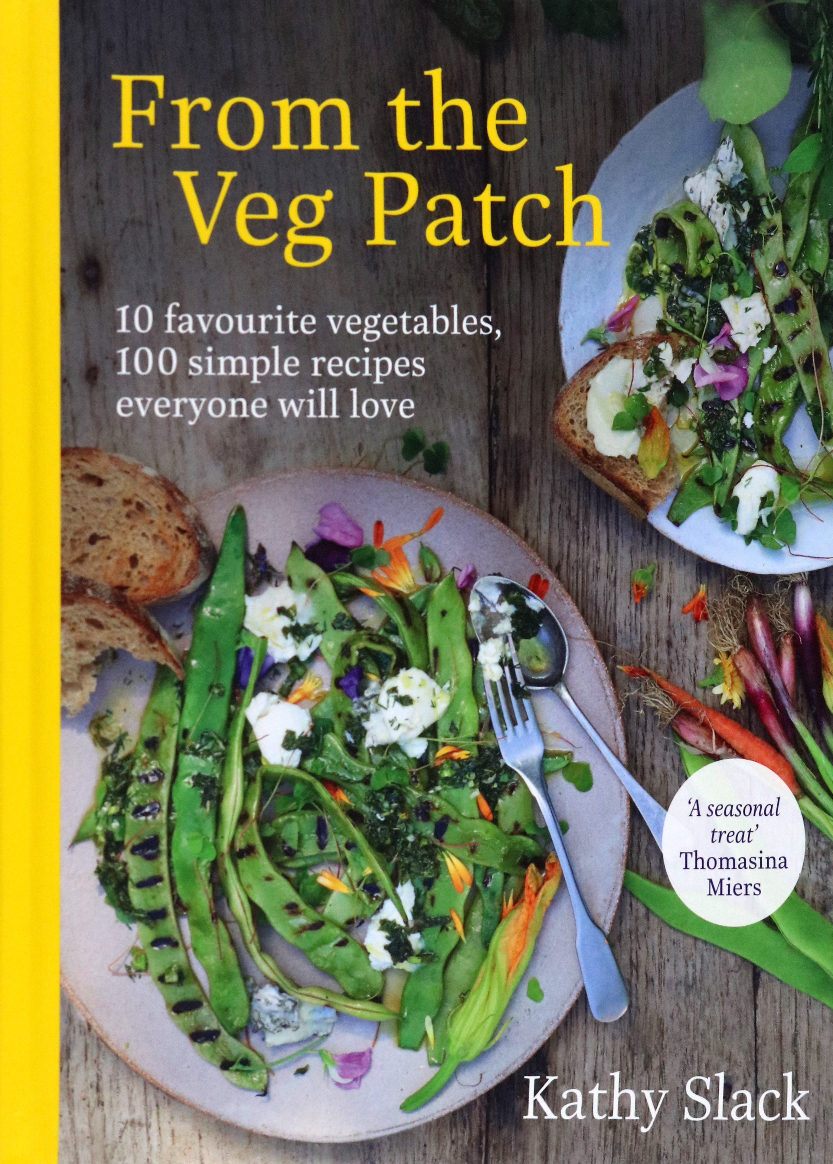 

From the Veg Patch 10 favourite vegetables, 100 simple recipes everyone will love