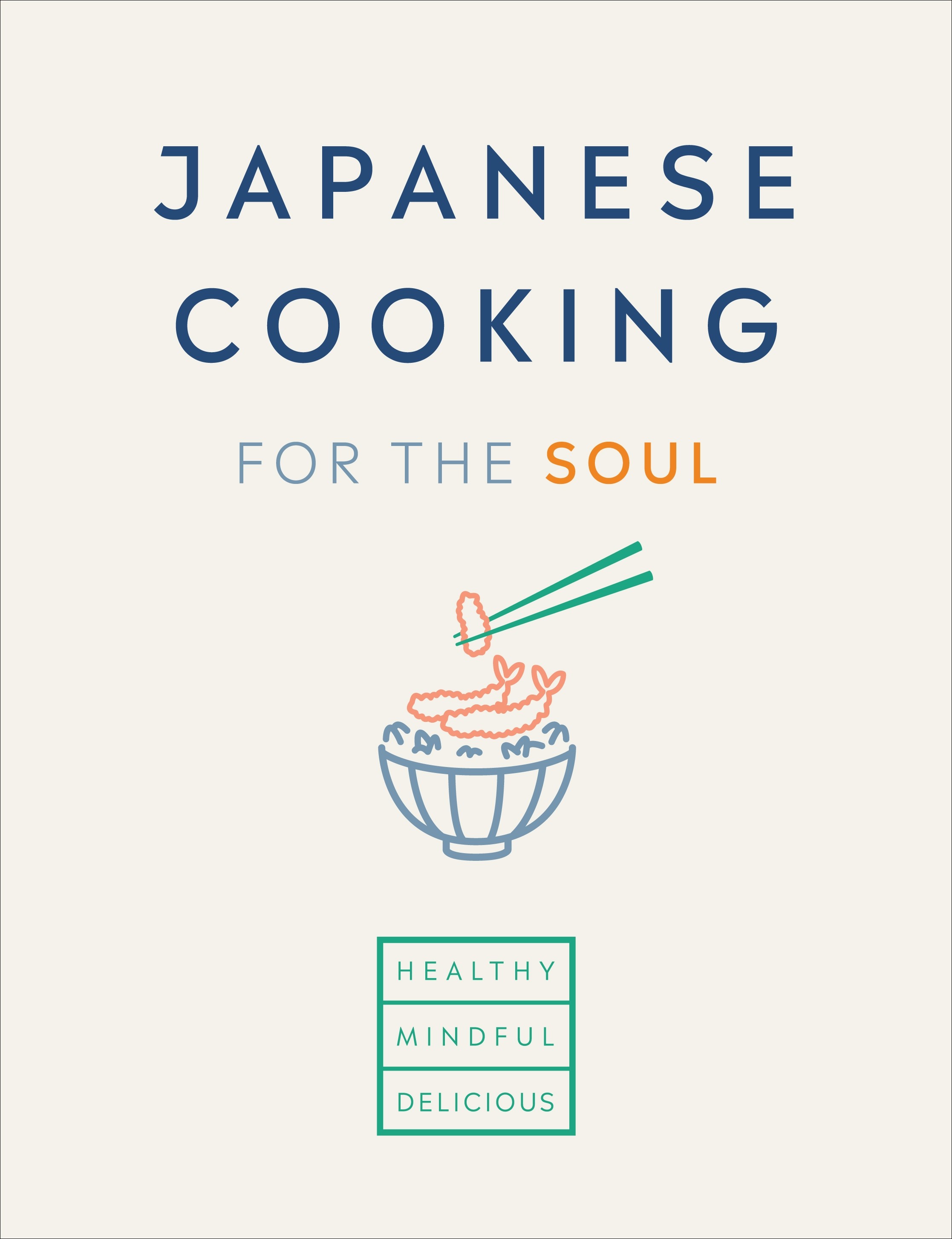 

Japanese Cooking for the Soul Healthy Mindful Delicious