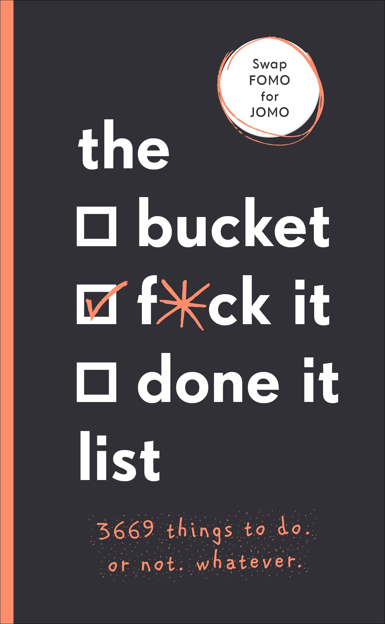 

The Bucket, F*ck it, Done it List 3,669 Things to Do Or Not Whatever