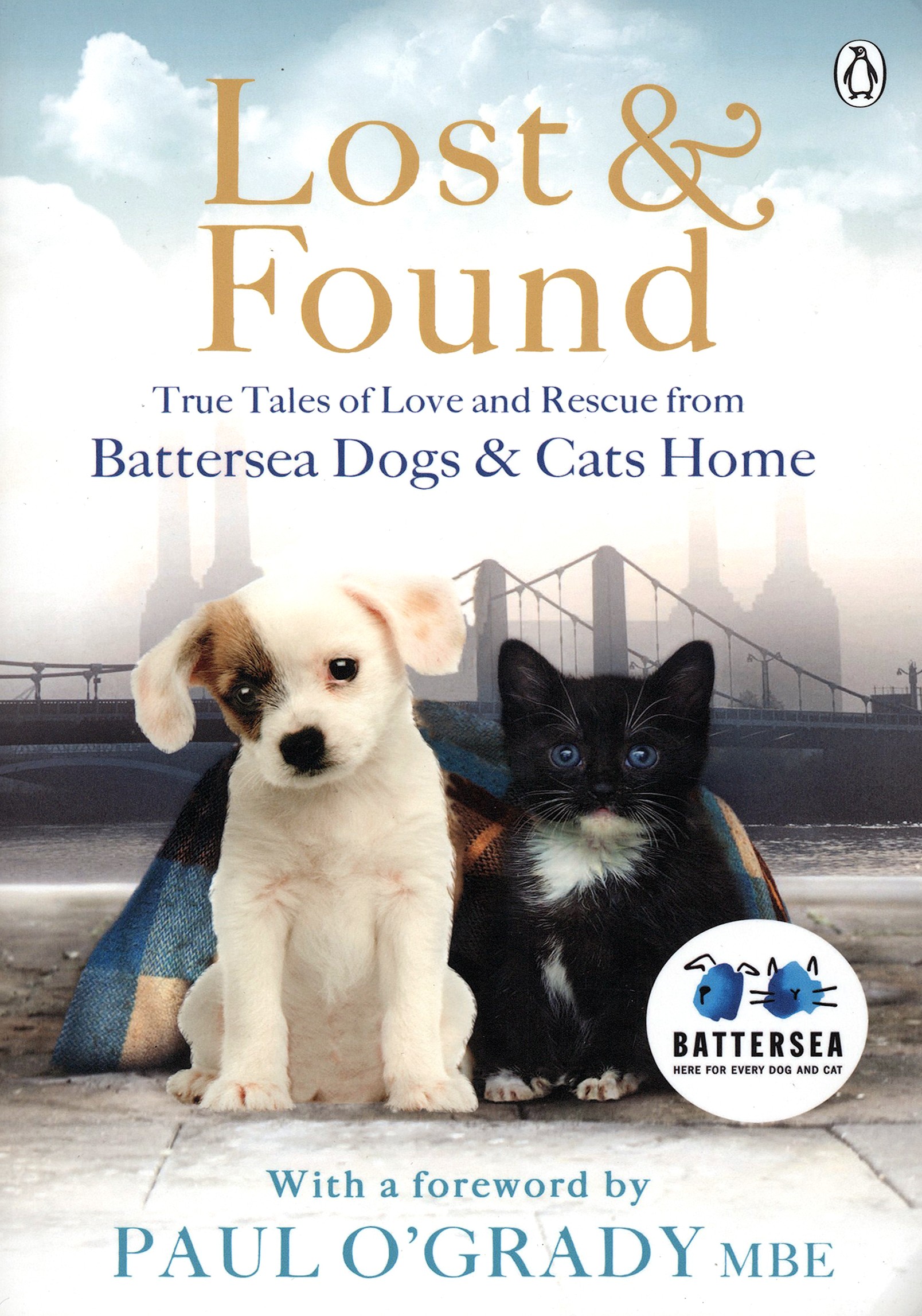 

Lost and Found True tales of love and rescue from Battersea Dogs & Cats Home