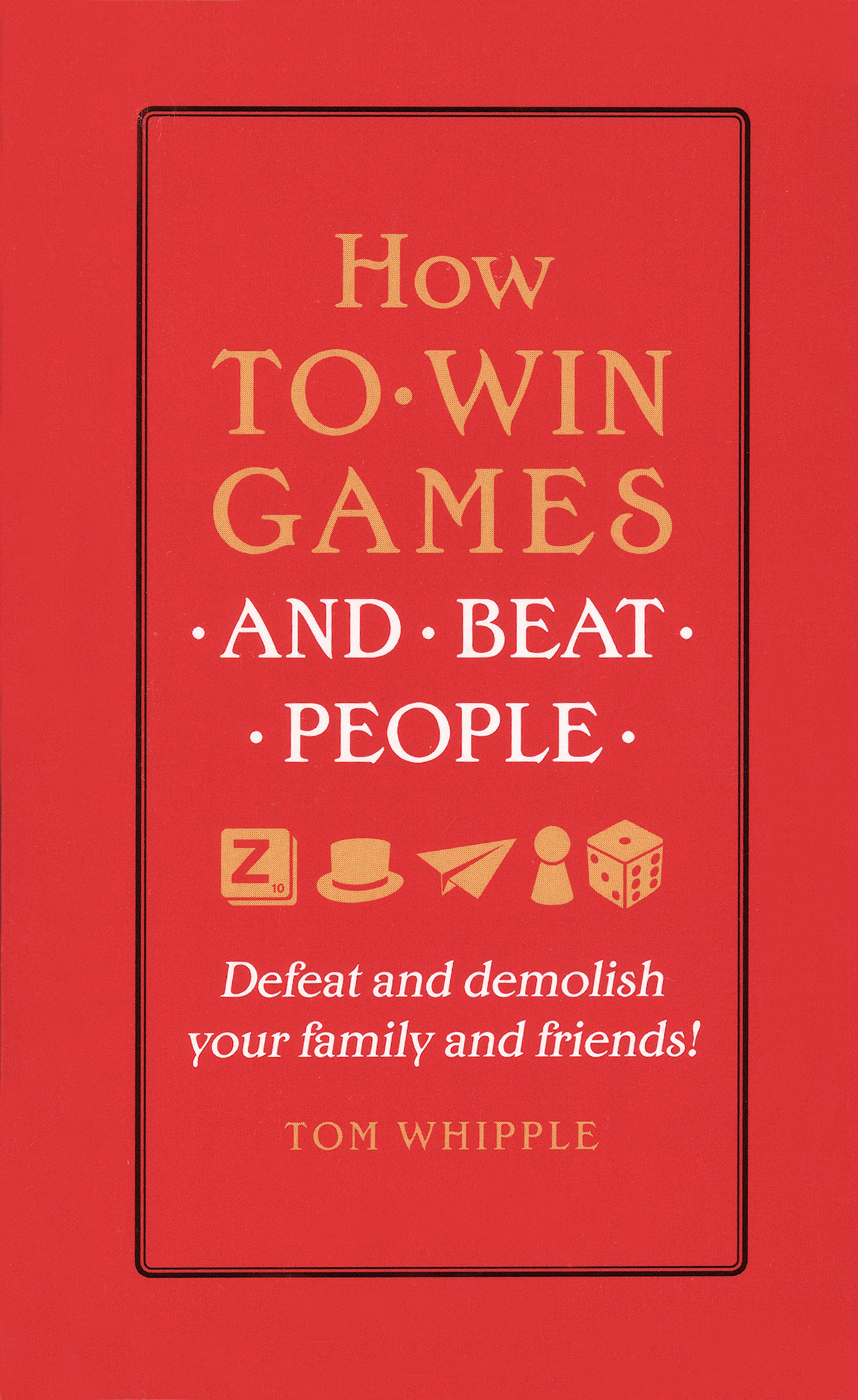 

How to win games and beat people Defeat and demolish your family and friends!