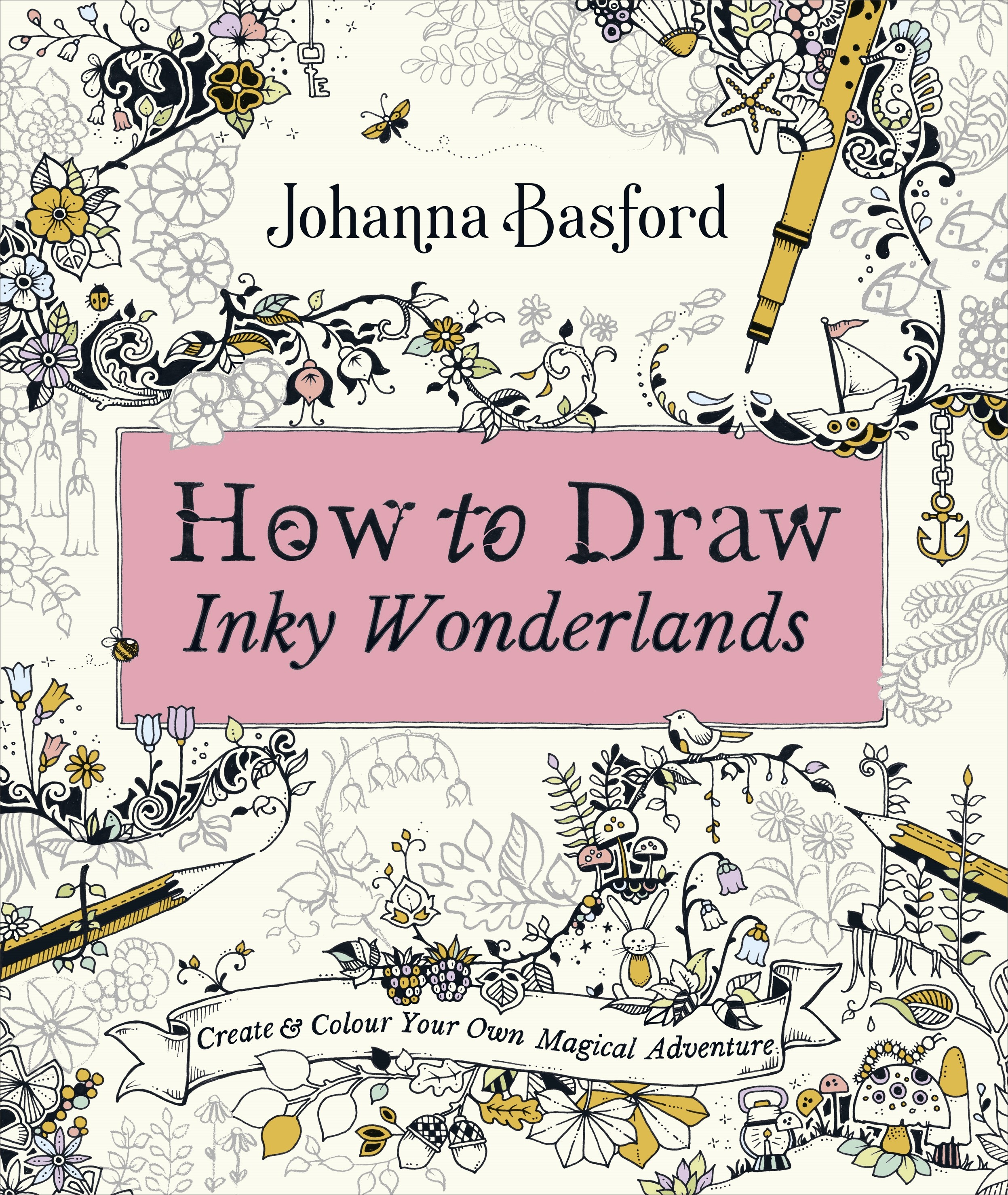 

How To Draw Inky Wonderlands Create and Colour Your Own Magical Adventure