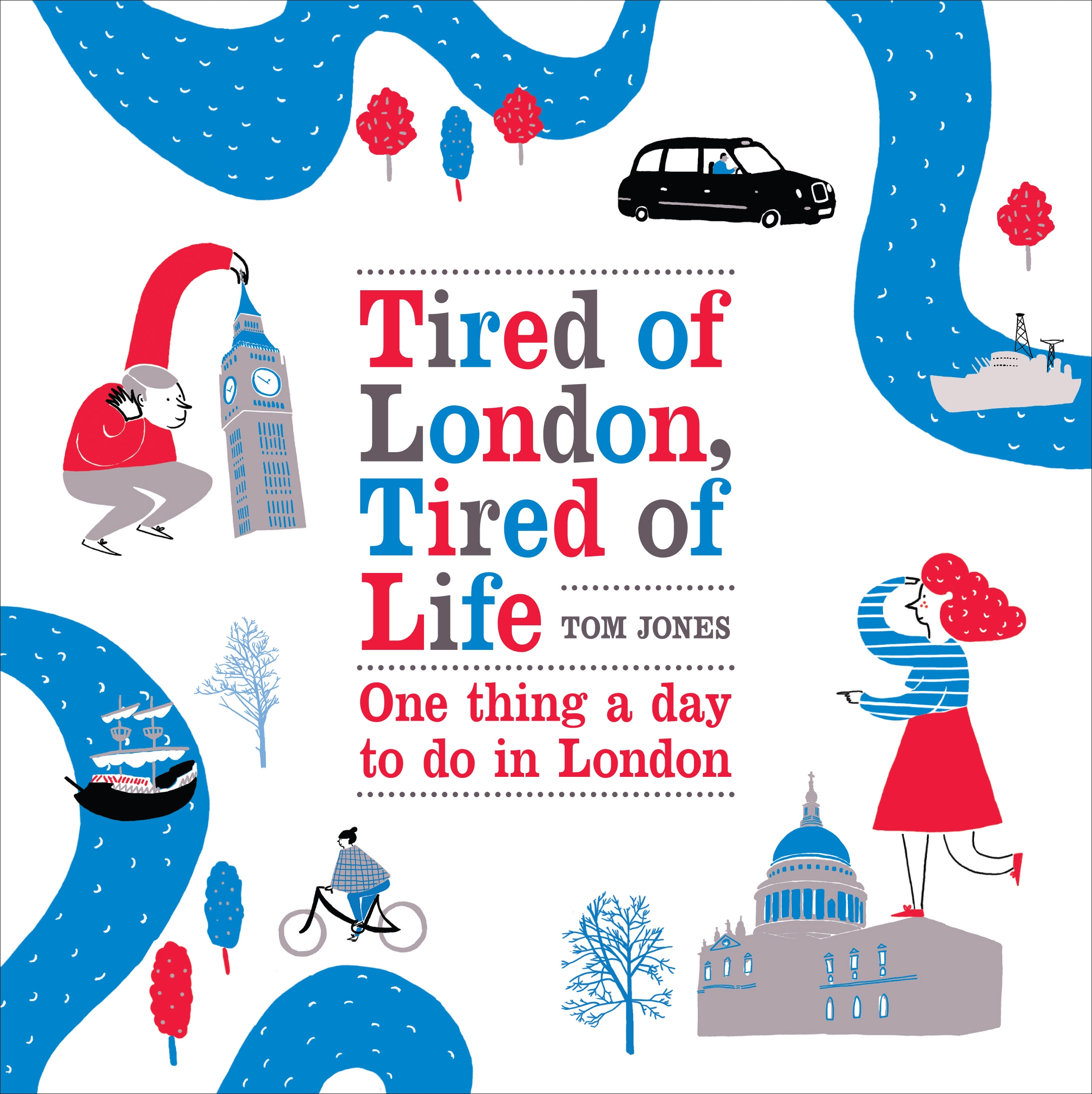 

Tired of London, Tired of Life One thing a day to do in London