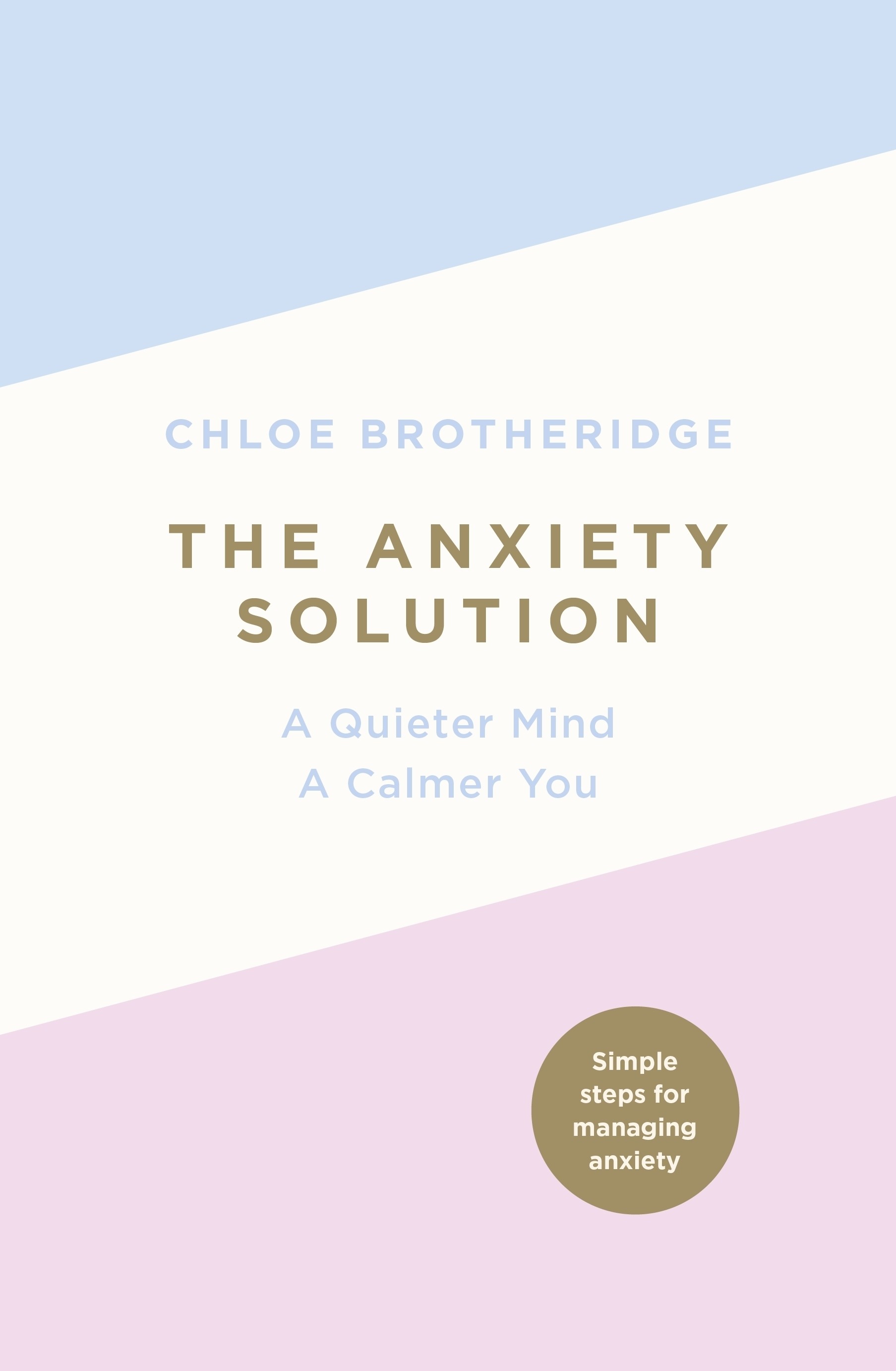 

The Anxiety Solution A Quieter Mind, a Calmer You