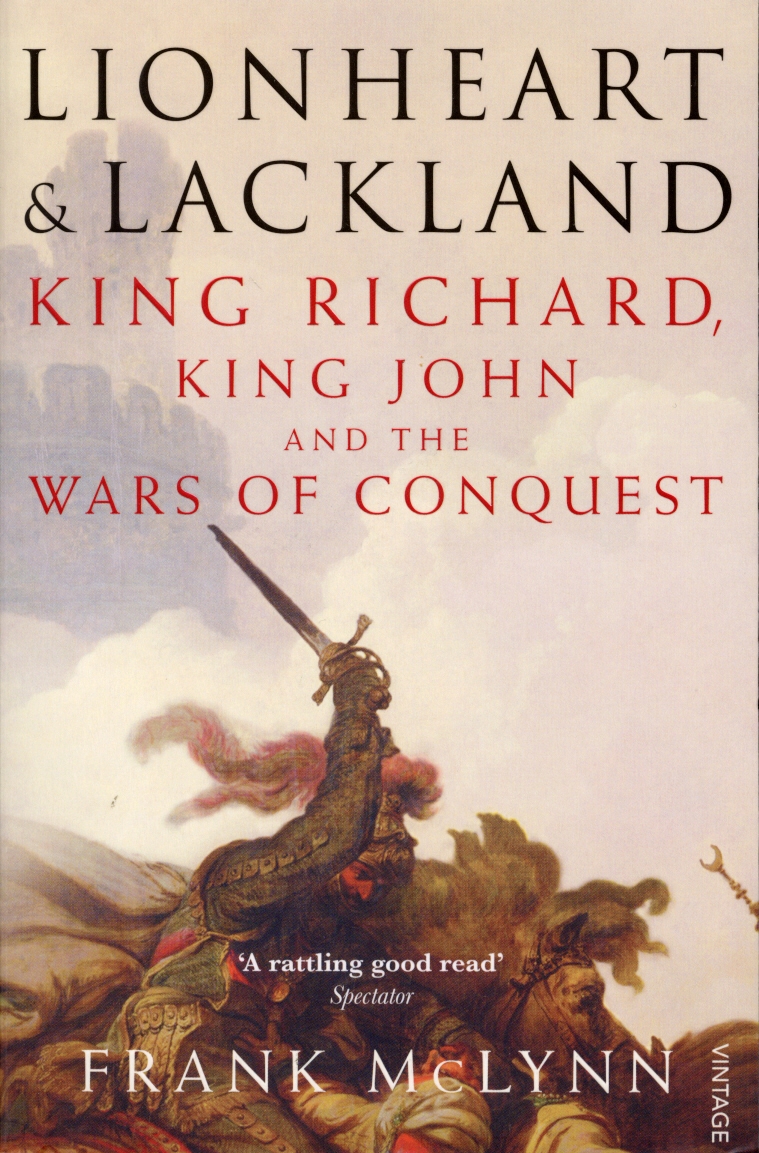 

Lionheart and Lackland King Richard, King John and the Wars of Conquest