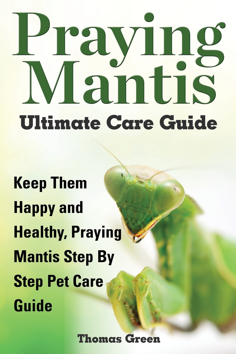 

Praying Mantis Ultimate Care Guide