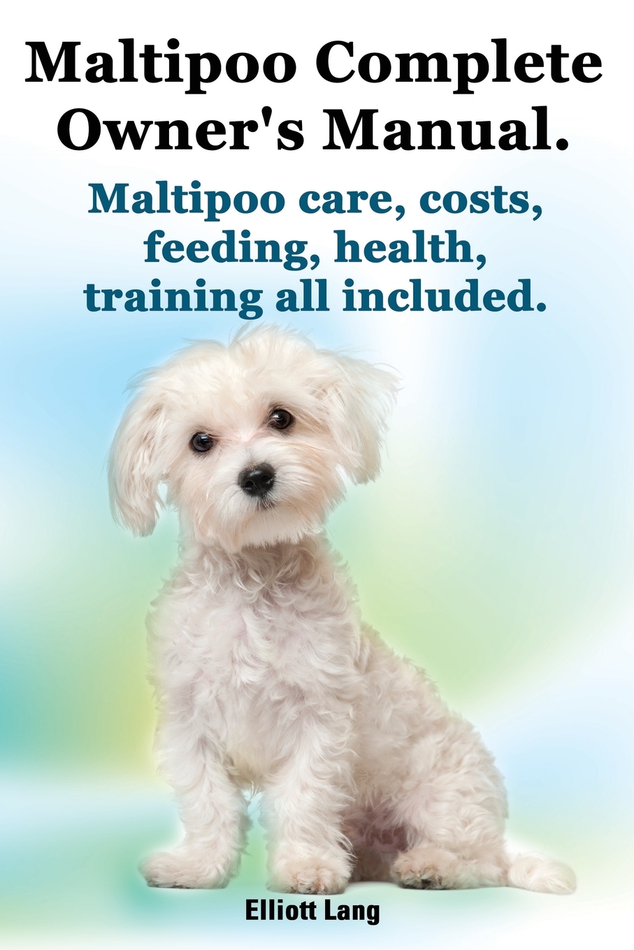 

Maltipoo Complete Owner's Manual. Maltipoos Facts and Information