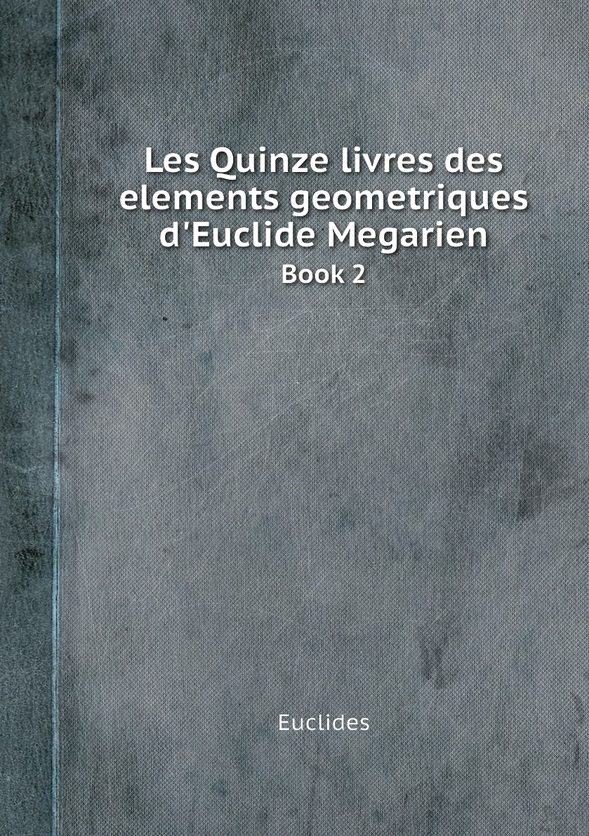 

Les Quinze livres des elements geometriques d'Euclide Megarien