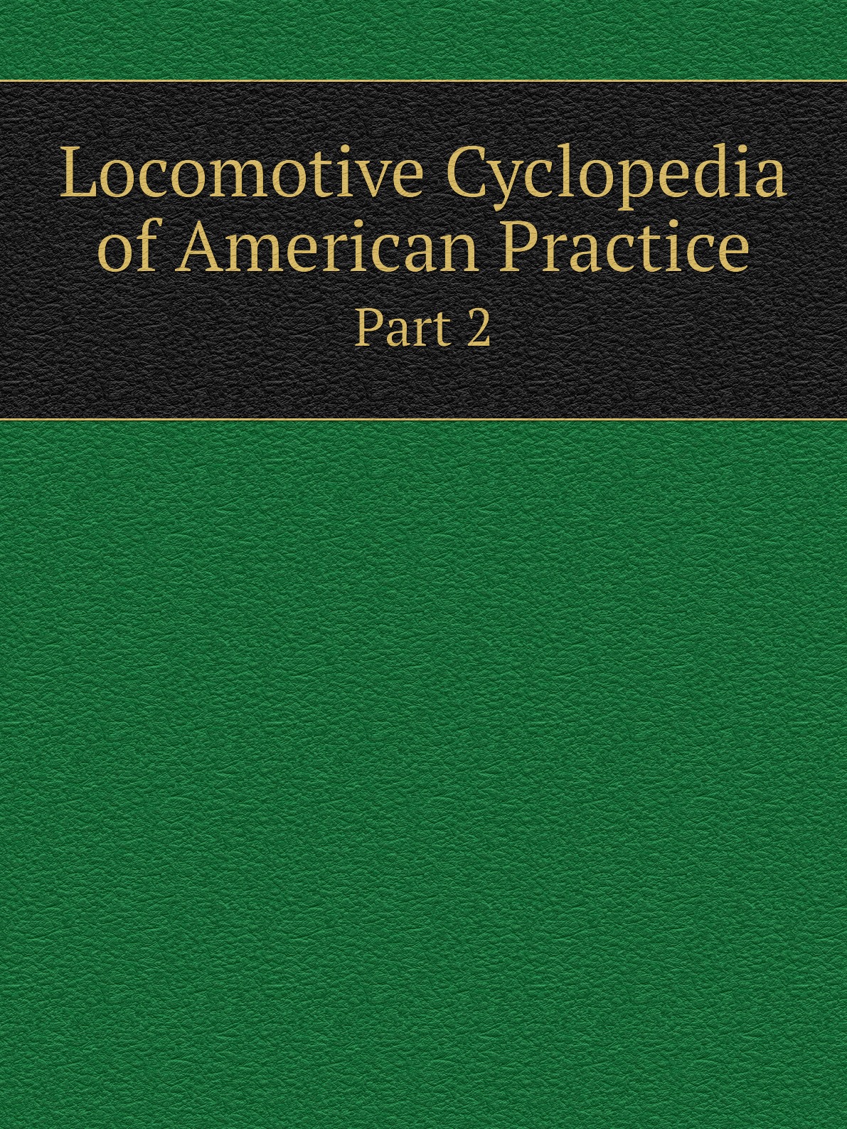 

Locomotive Cyclopedia of American Practice