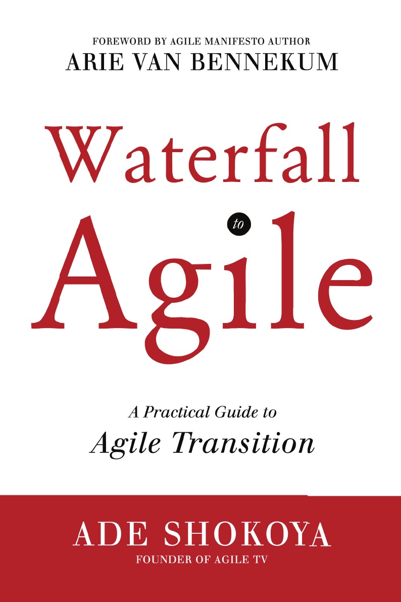 

Waterfall to Agile - A Practical Guide to Agile Transition