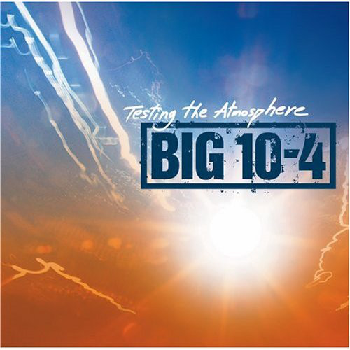 

Big 10-4: Testing The Atmosphere (1 CD)