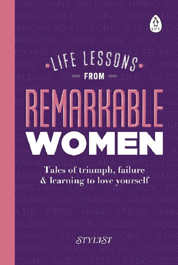 

Life Lessons from Remarkable Women. Stylist Magazine