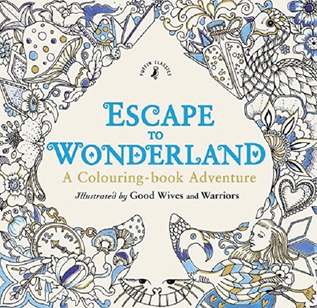 

Escape to Wonderland: A Colouring Book Adventure. Good Wives and Warriors