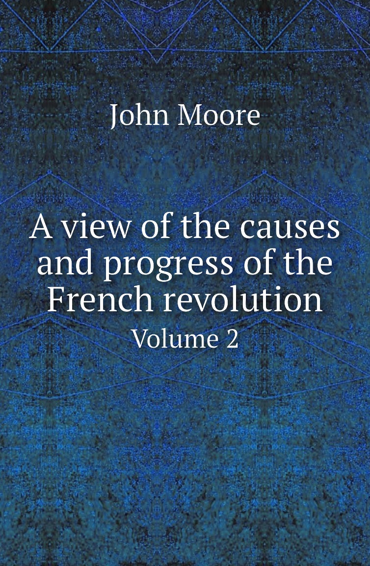 

A view of the causes and progress of the French revolution