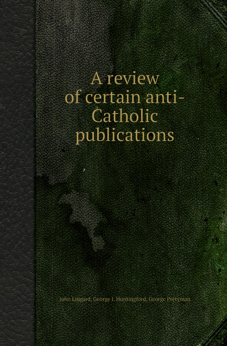 

A review of certain anti-Catholic publications