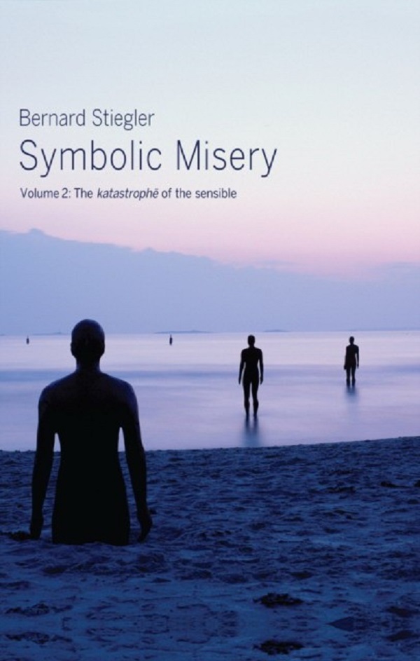 

Symbolic Misery Volume 2 - The Catastrophe of the Sensible. Stiegler
