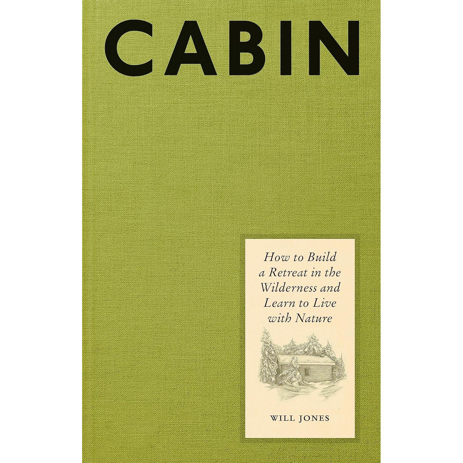 

Cabin : How to Build a Retreat in the Wilderness and Learn to Live With Nature. Will Jones