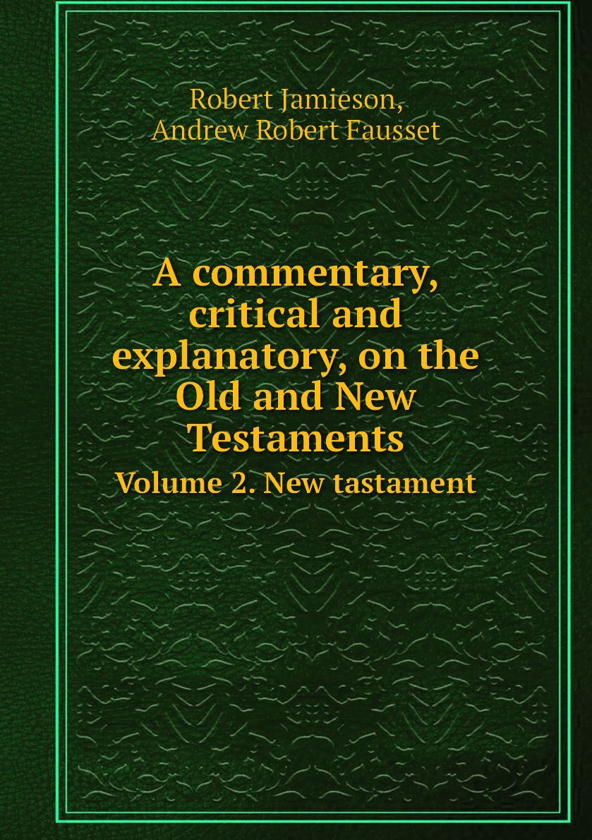 

A commentary, critical and explanatory, on the Old and New Testaments