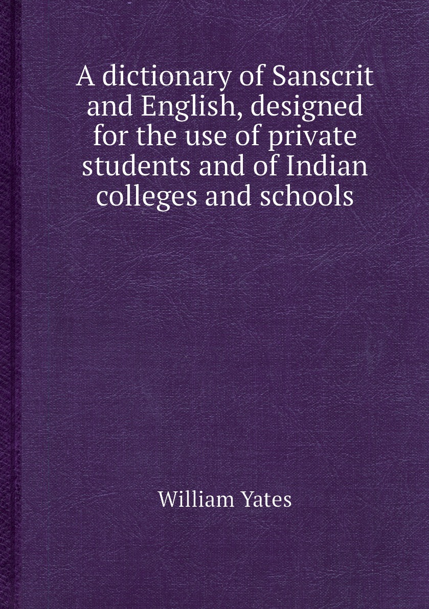 

A dictionary of Sanscrit and English, designed for the use of private students
