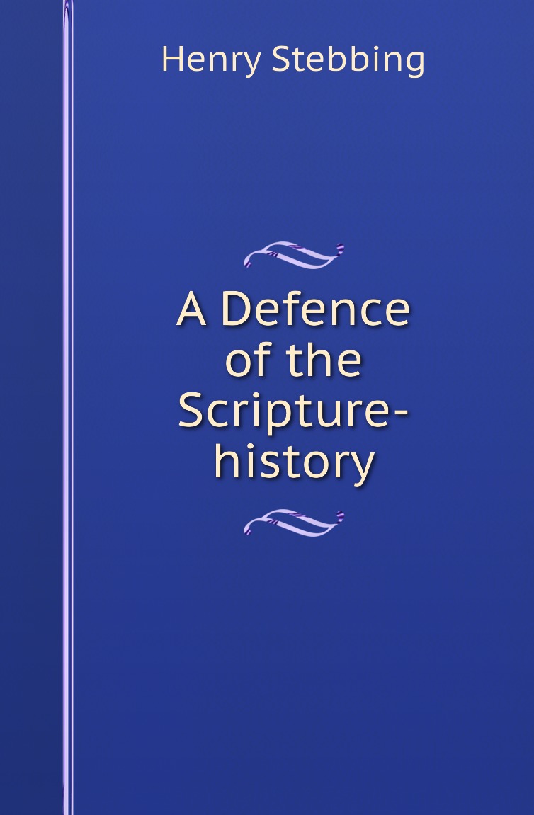 

A Defence of the Scripture-history