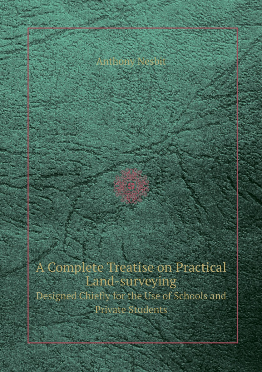 

A Complete Treatise on Practical Land-surveying