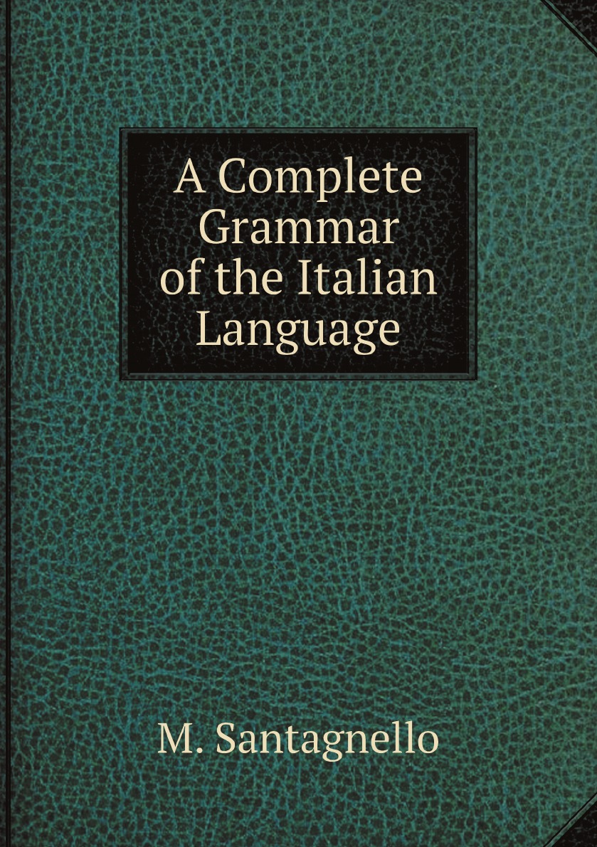 

A Complete Grammar of the Italian Language