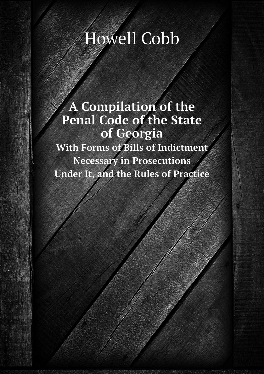 

A Compilation of the Penal Code of the State of Georgia