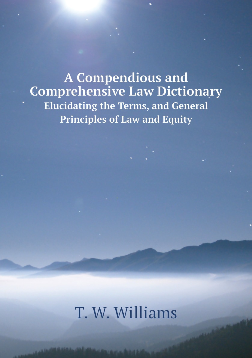 

A Compendious and Comprehensive Law Dictionary