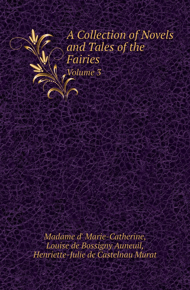 

A Collection of Novels and Tales of the Fairies