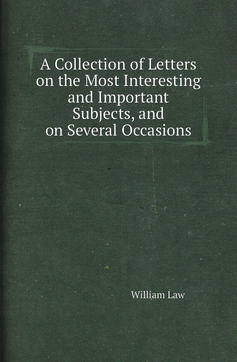 

A Collection of Letters on the Most Interesting and Important Subjects