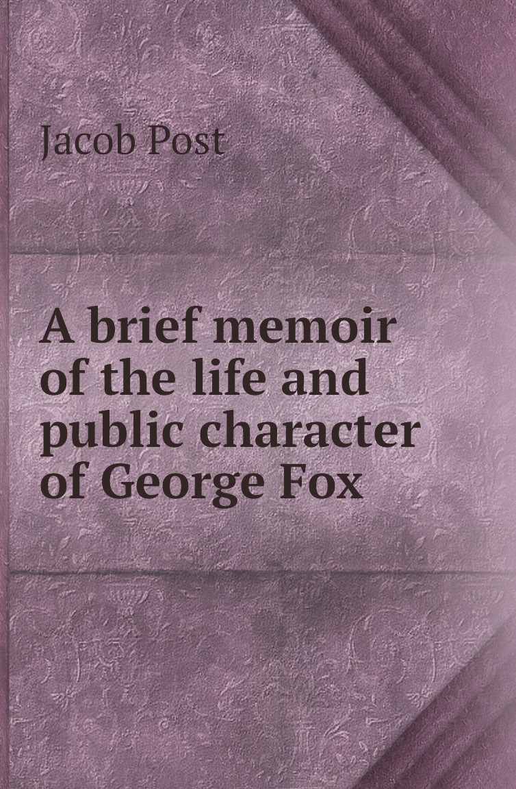 

A brief memoir of the life and public character of George Fox