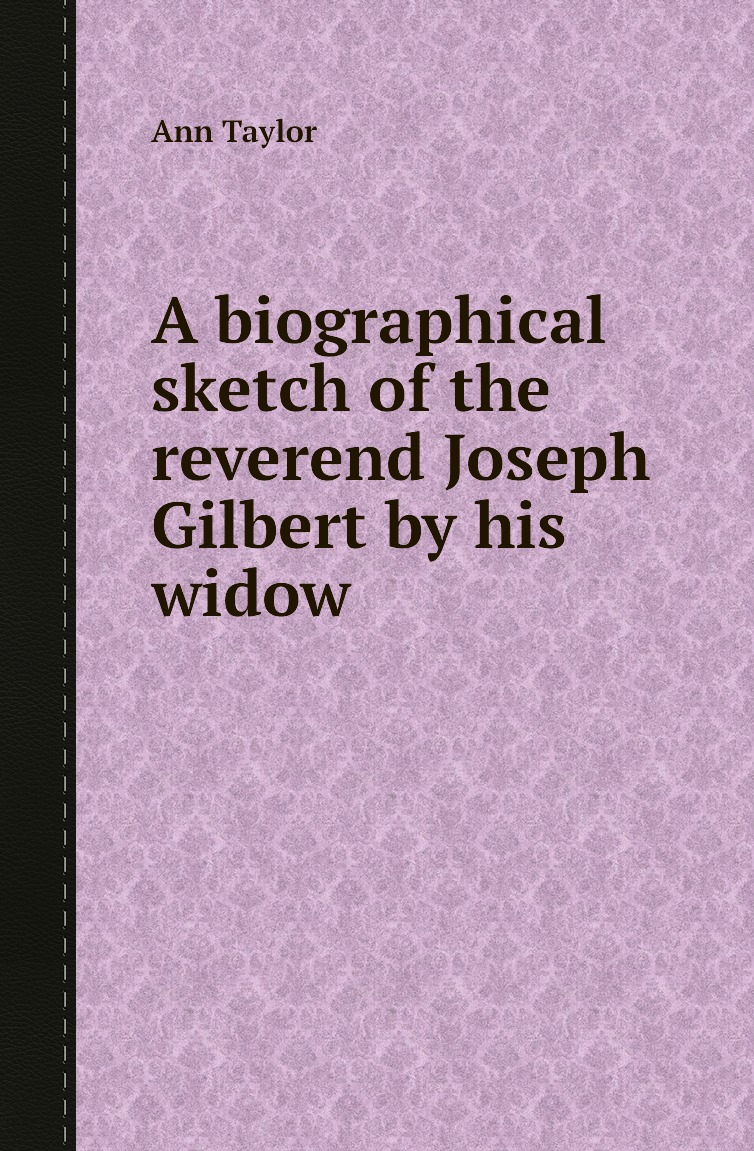 

A biographical sketch of the reverend Joseph Gilbert by his widow