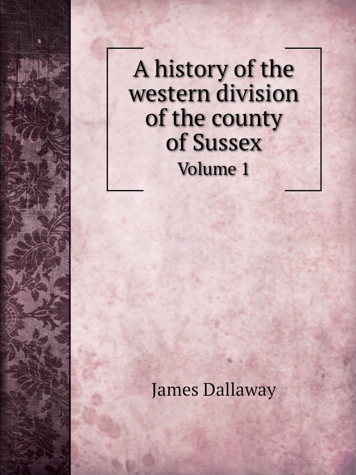 

A history of the western division of the county of Sussex