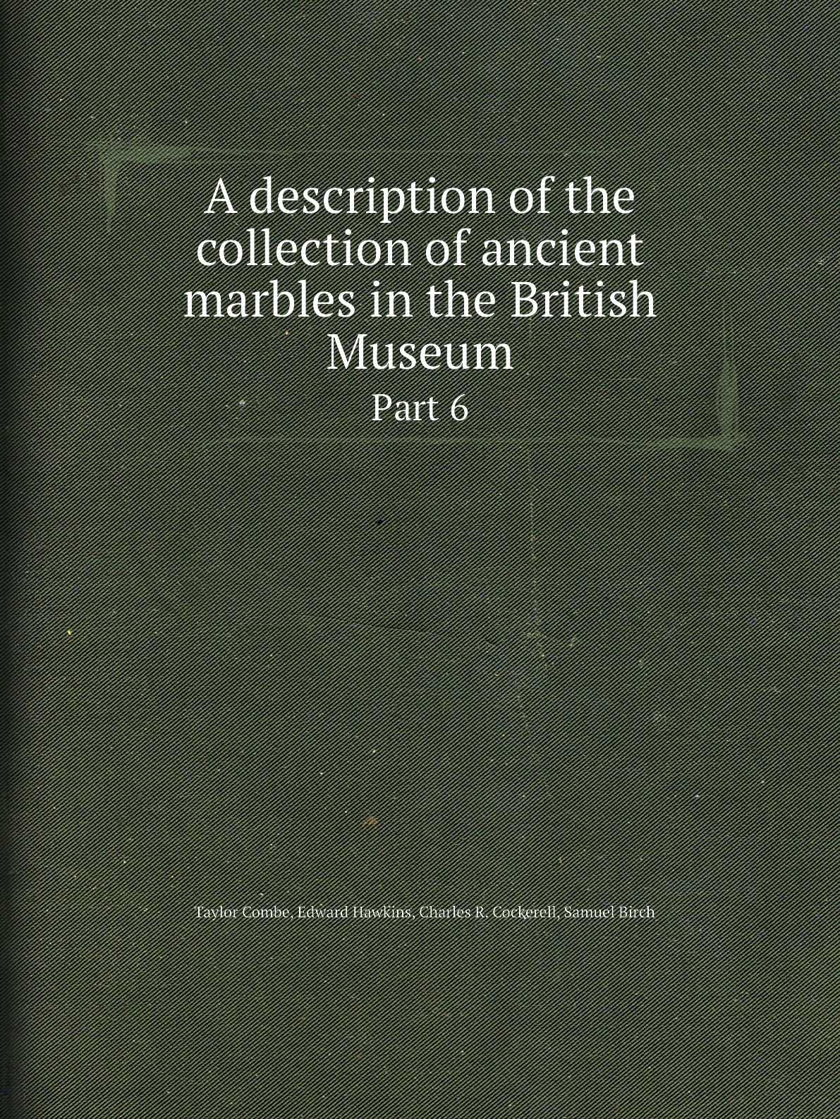 

A description of the collection of ancient marbles in the British Museum