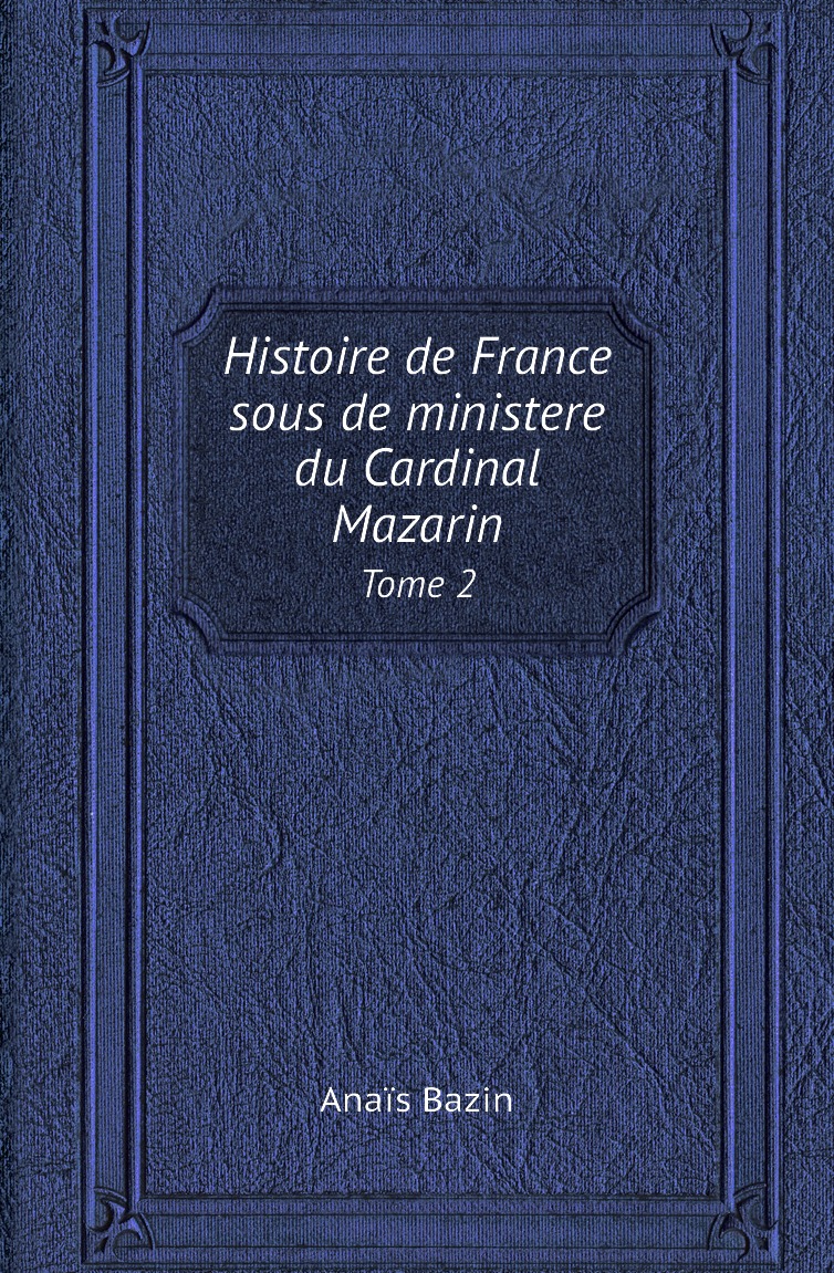 

Histoire de France sous de ministere du Cardinal Mazarin