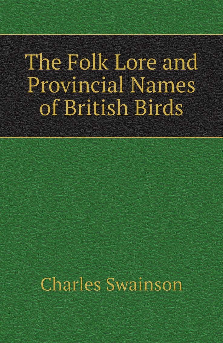 

The Folk Lore and Provincial Names of British Birds