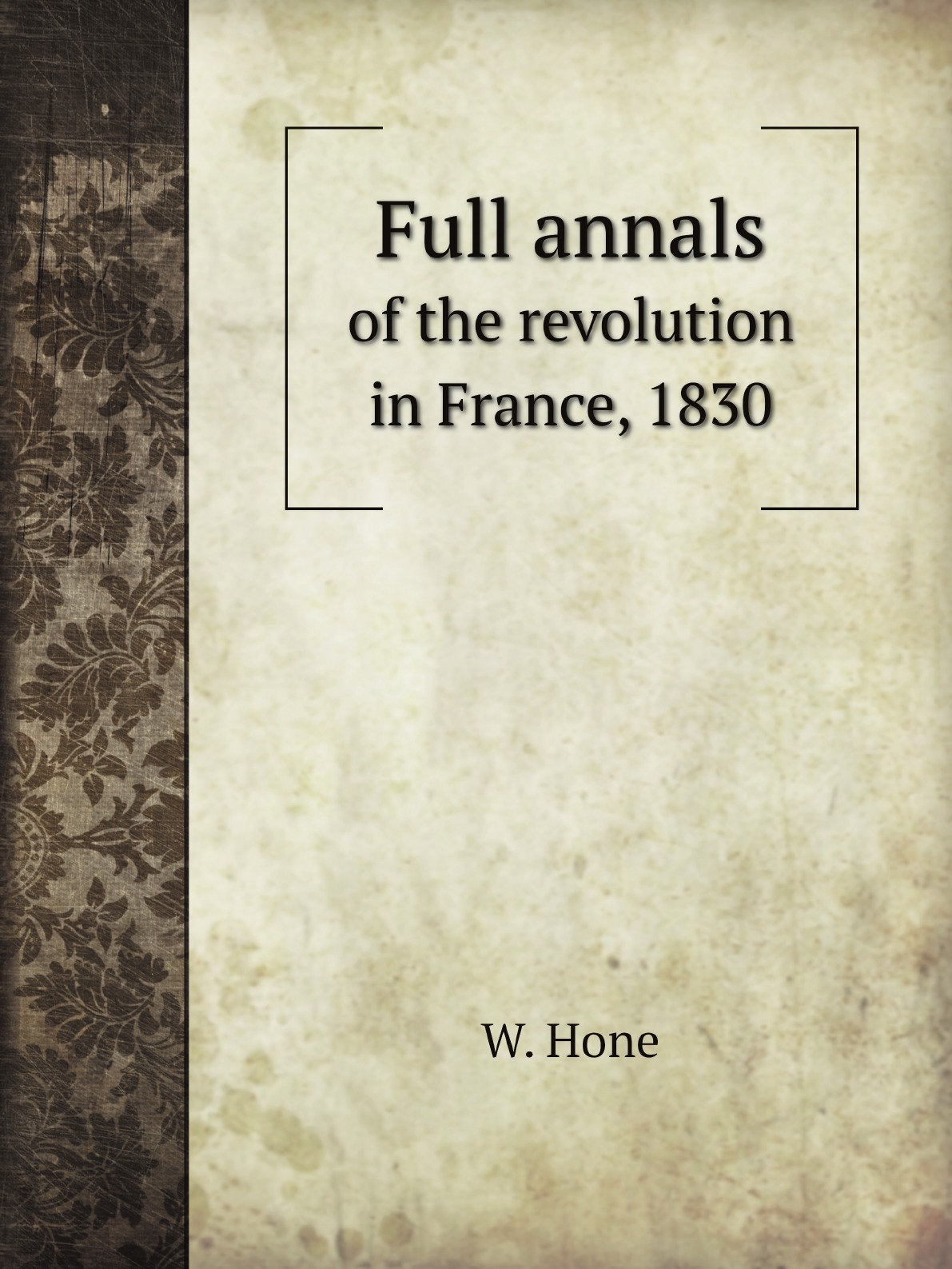 

Full annals of the revolution in France, 1830