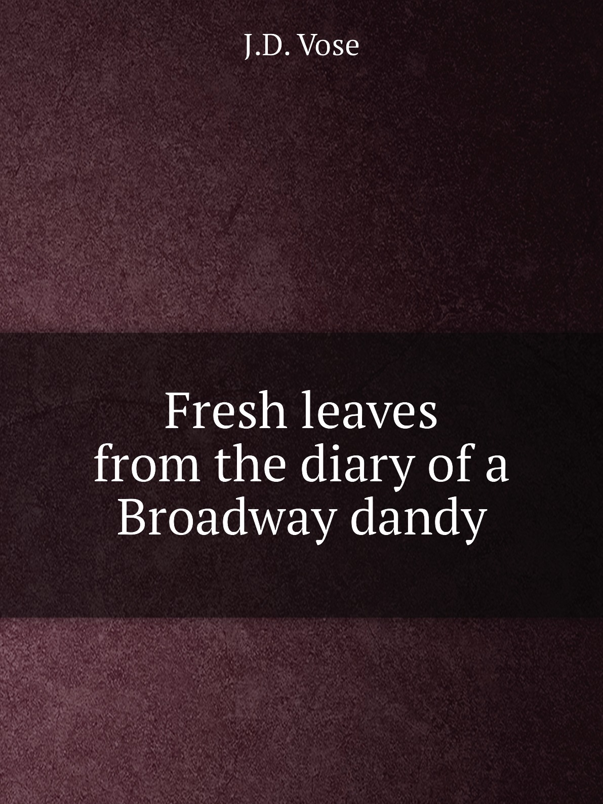 

Fresh leaves from the diary of a Broadway dandy