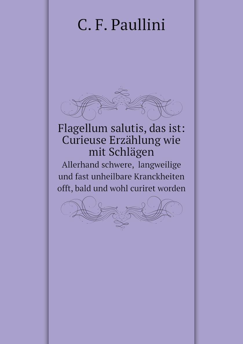 

Flagellum salutis, das ist: Curieuse Erzahlung wie mit Schlagen
