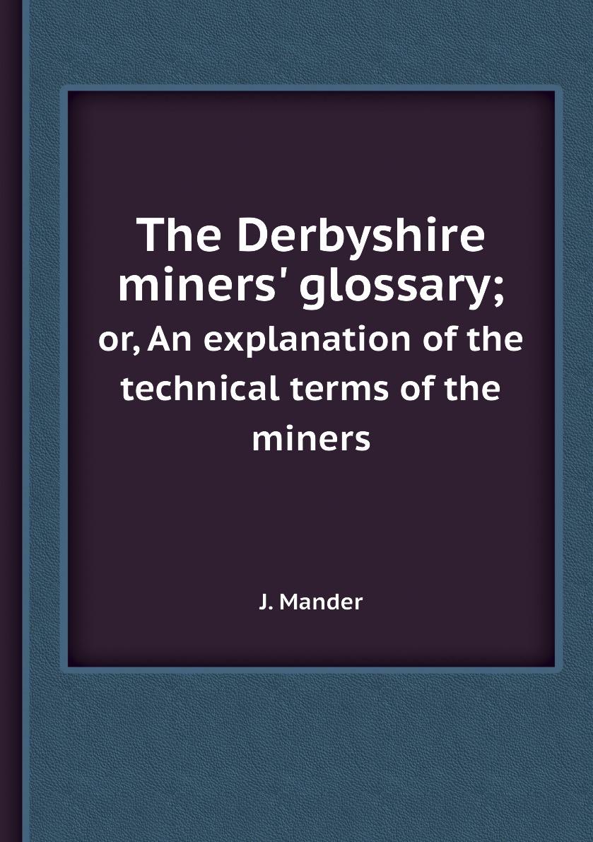 

The Derbyshire miners' glossary;