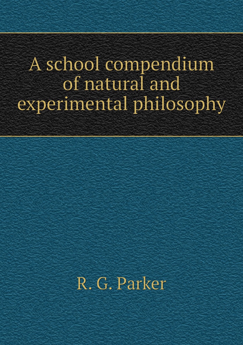 

A school compendium of natural and experimental philosophy