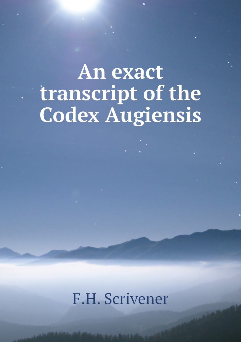 

An exact transcript of the Codex Augiensis