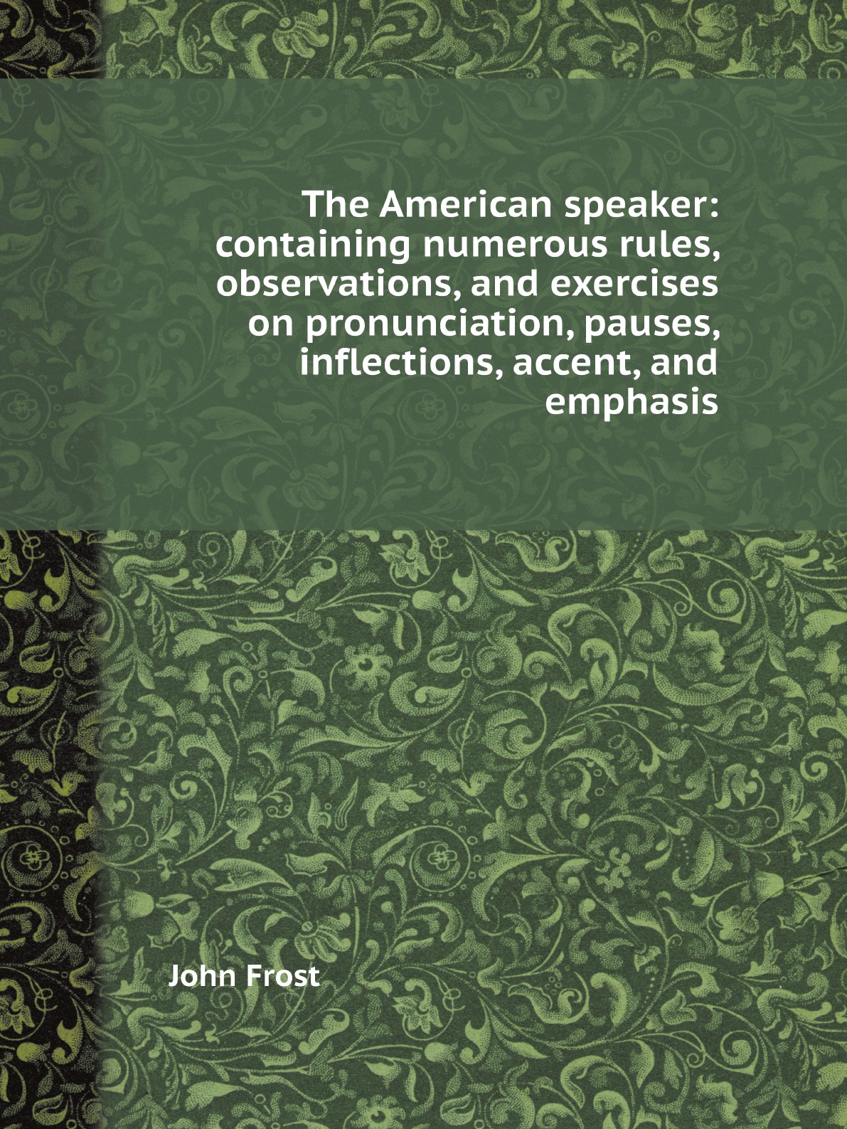 

The American speaker:containing numerous rules, observations