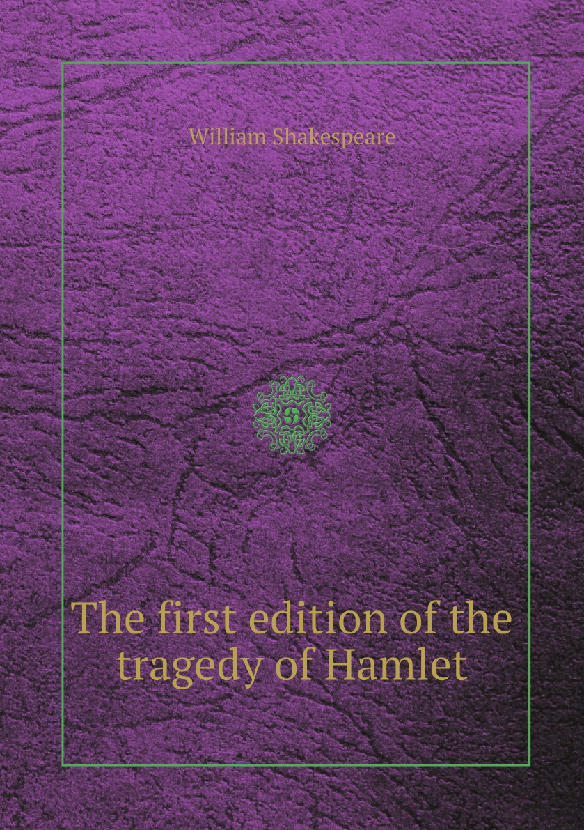 

The first edition of the tragedy of Hamlet