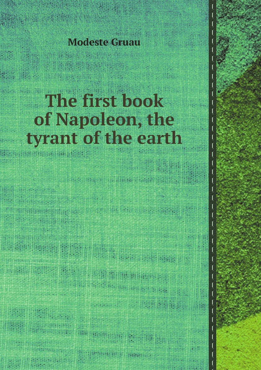 

The first book of Napoleon, the tyrant of the earth