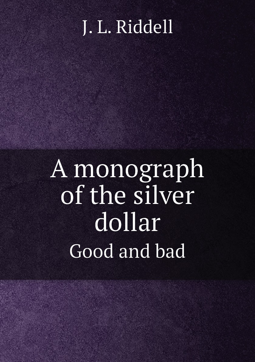 

A monograph of the silver dollar