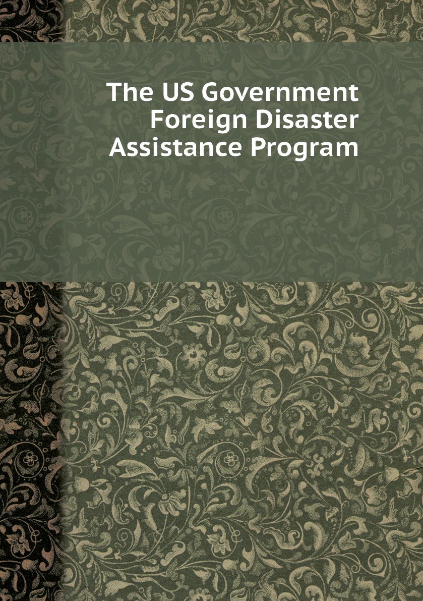 

The U.S. Government Foreign Disaster Assistance Program