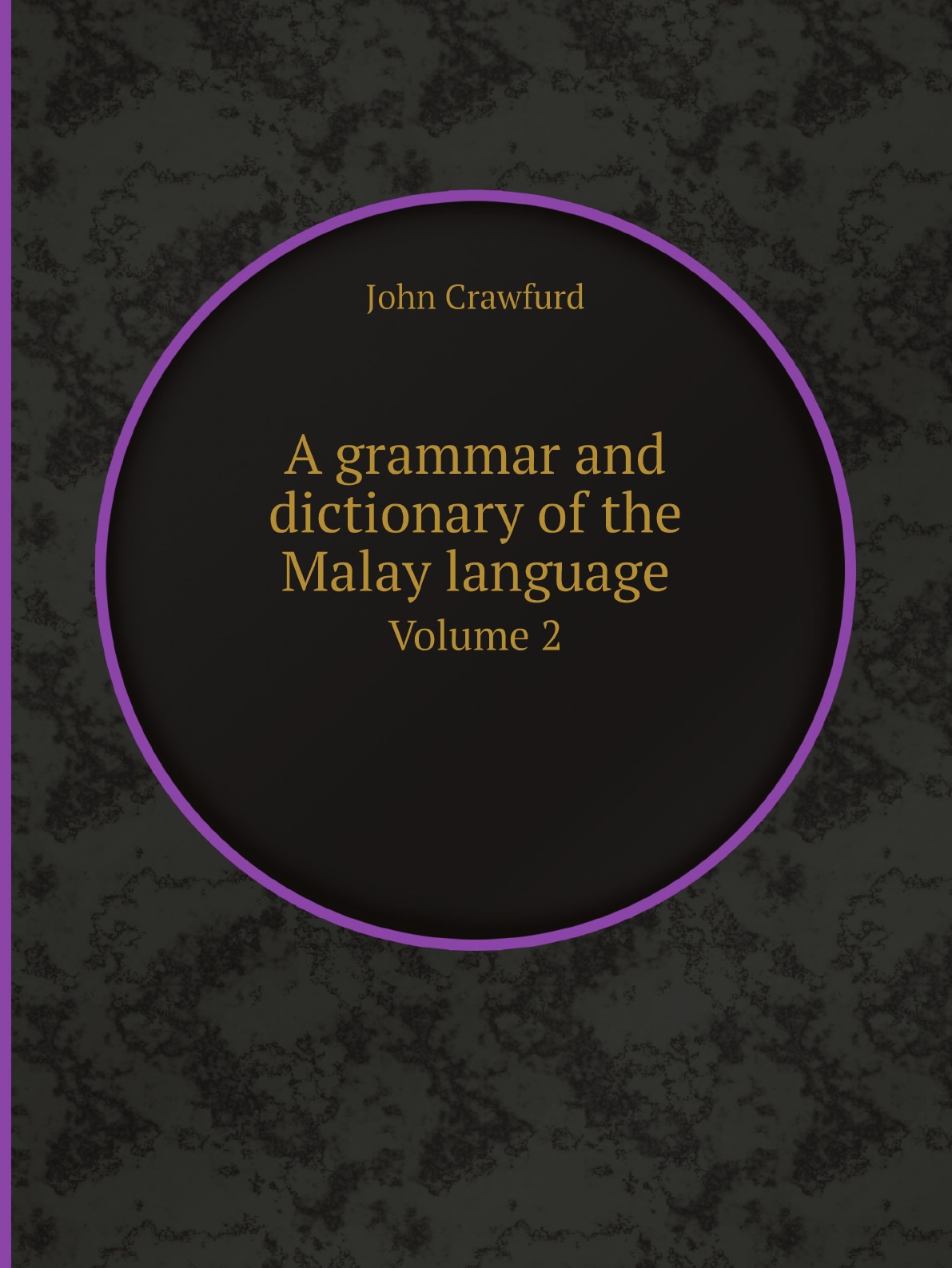 

A grammar and dictionary of the Malay language: volume 2